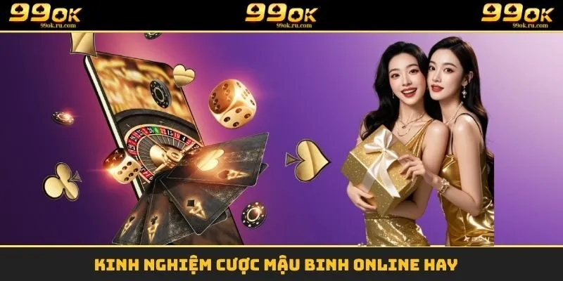 Mậu Binh Online - Cách Vào Bàn Là Ăn Gọn Tiền Thưởng 3 Kinh nghiệm cược Mậu Binh online hay