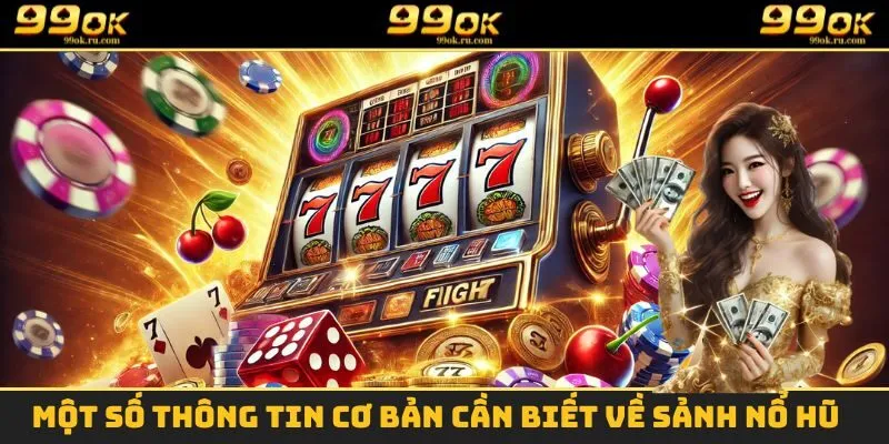 Nổ Hũ - Sảnh Game Đổi Thưởng Vô Cùng Hấp Dẫn Tại 99OK 1 Một số thông tin cần biết về sảnh game nổ hũ tại 99OK