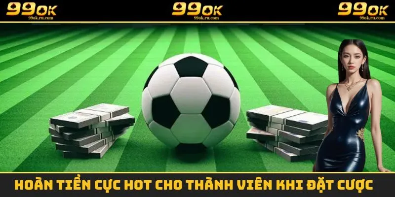 Thể Thao 99OK - Sảnh Game Giải Trí Đỉnh Cao, Ăn Thưởng Khủng 3 Hoàn tiền cực hot cho thành viên khi đặt cược